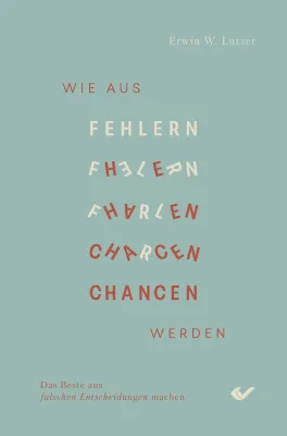 Wie aus Fehlern Chancen werden - Das Beste aus falschen Entscheidungen machen