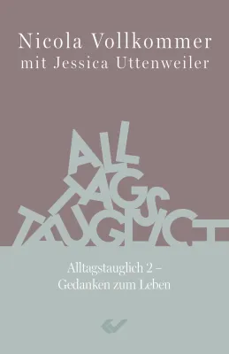 Alltagstauglich 2 - Gedanken zum Leben