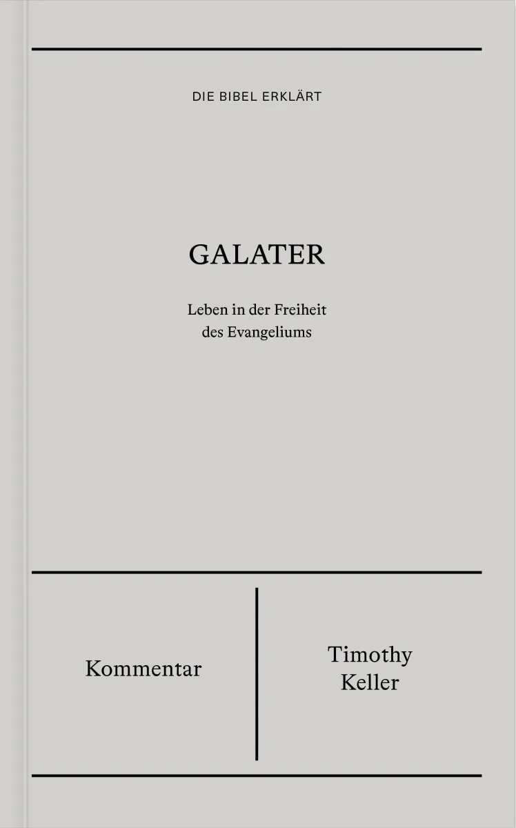 Galater (Kommentar) - Leben in der Freiheit des Evangeliums - Reihe Die Bibel erklärt