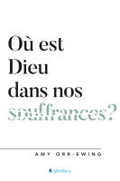 Où est Dieu dans nos souffrances ?