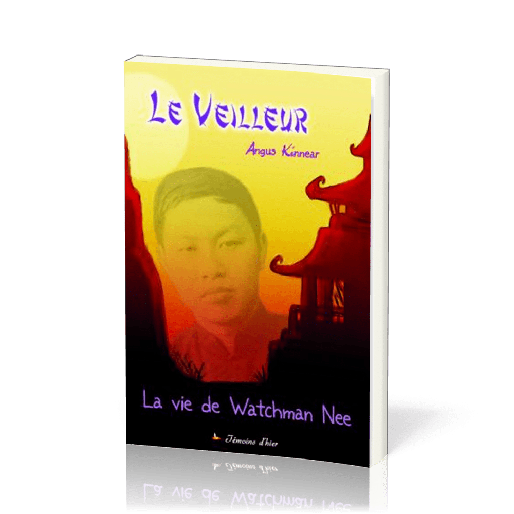 Veilleur (Le) - La vie de Watchman Nee