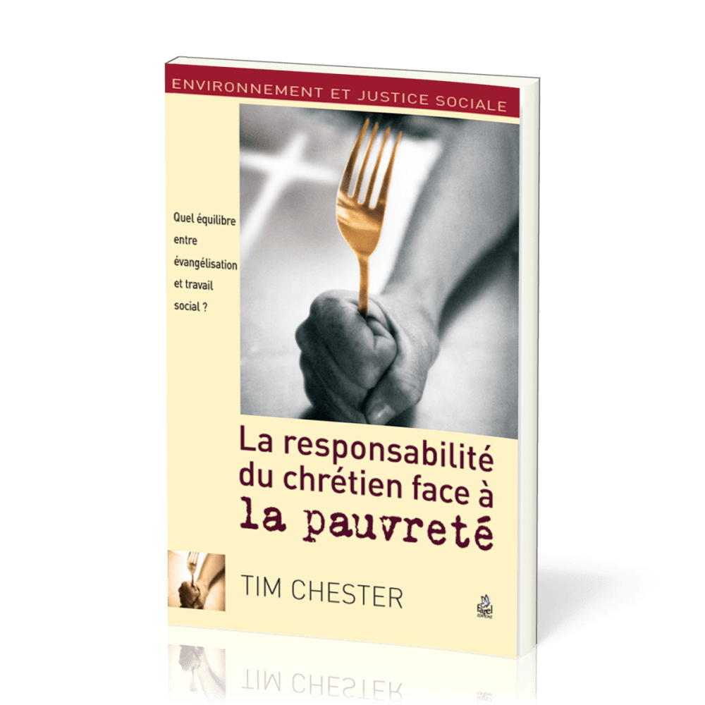 Responsabilité du chrétien face à la pauvreté (La) - Quel équilibre entre évangélisation et...