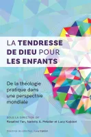 Tendresse de Dieu pour les enfants (La) - De la théologie pratique dans une perspective mondiale