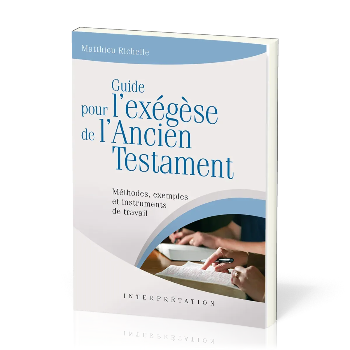 Guide pour l'exégèse de l'Ancien Testament - Méthodes, exemples et instruments de travail...