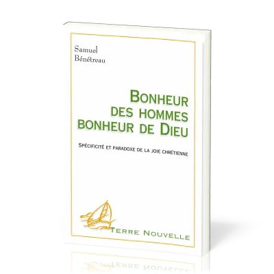 Bonheur des hommes, bonheur de Dieu  - Spécificité et paradoxe de la joie chrétienne [collection...