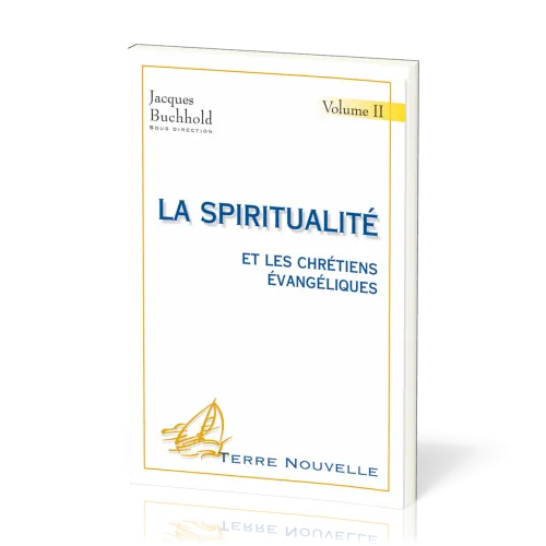Spiritualité et les chrétiens évangéliques (La) - volume 2 - [collection Terre Nouvelle]