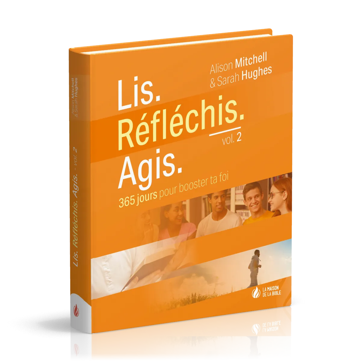 Lis. Réfléchis. Agis. - vol. 2 - 365 jours pour booster ta foi