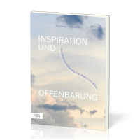 Inspiration und Offenbarung - Die Lehre vom Ursprung und Wesen der Bibel
