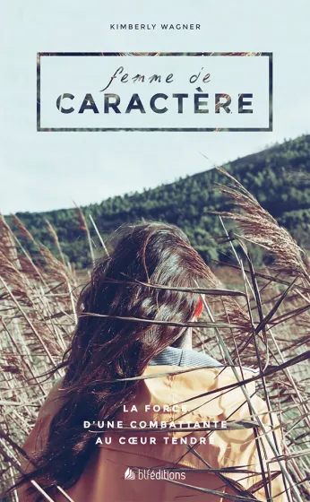 Femme de caractère - La force d'une combattante au coeur tendre