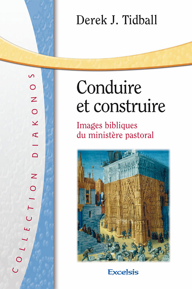 Conduire et construire - Images bibliques du ministère pastoral