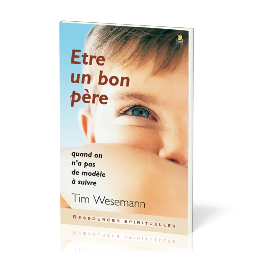 Être un bon père - Quand on n'a pas de modèle à suivre