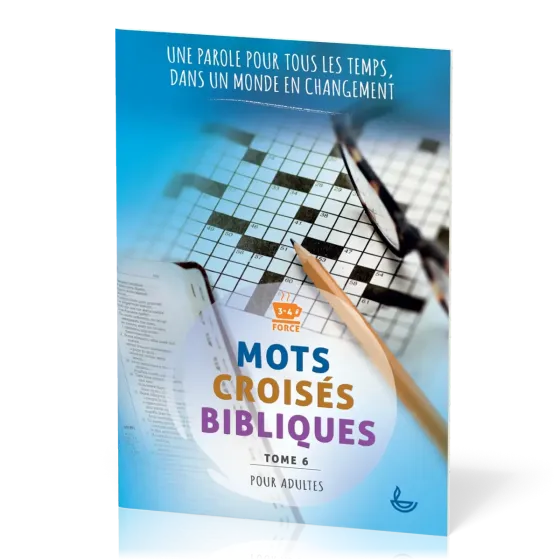 Mots croisés bibliques, tome 6 - Une Parole pour tous les temps, dans un monde en changement