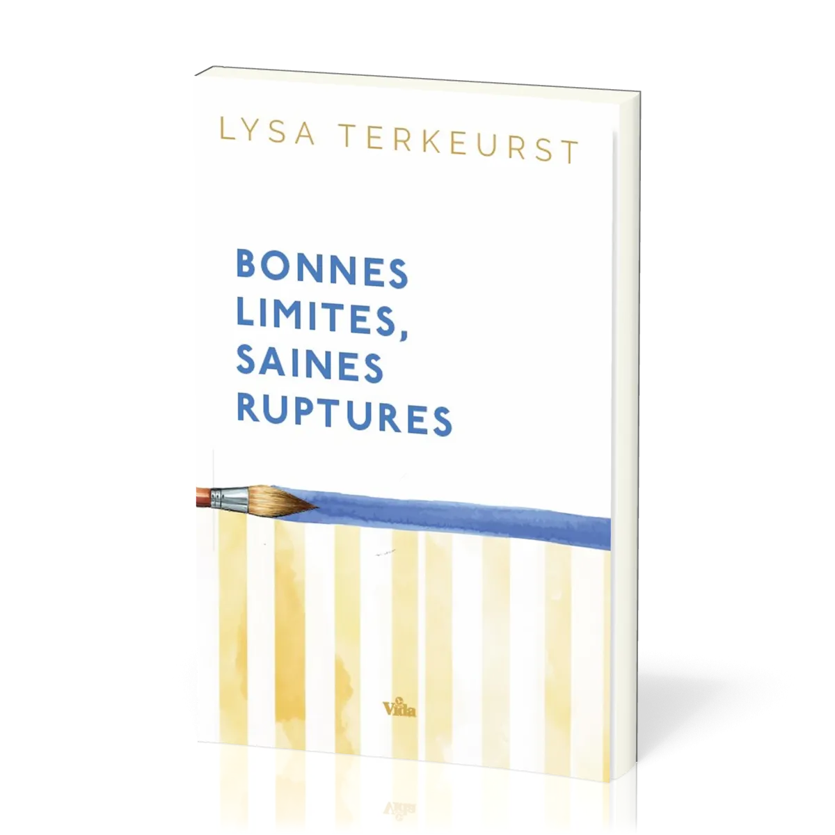 Bonnes limites, saines ruptures - Aimer les autres, préserver le meilleur de soi