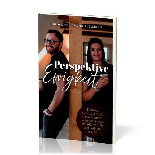 Perspektive Ewigkeit - Entdecke einen Lebensstil, der inmitten der Herausforderungen des Alltags...