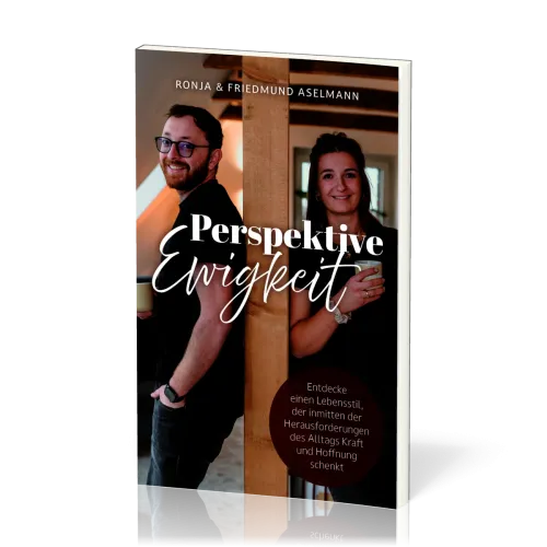 Perspektive Ewigkeit - Entdecke einen Lebensstil, der inmitten der Herausforderungen des Alltags...