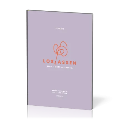 Loslassen. Und bei Gott ankommen. - Kreative Wege zu Gebet und Stille - Journal