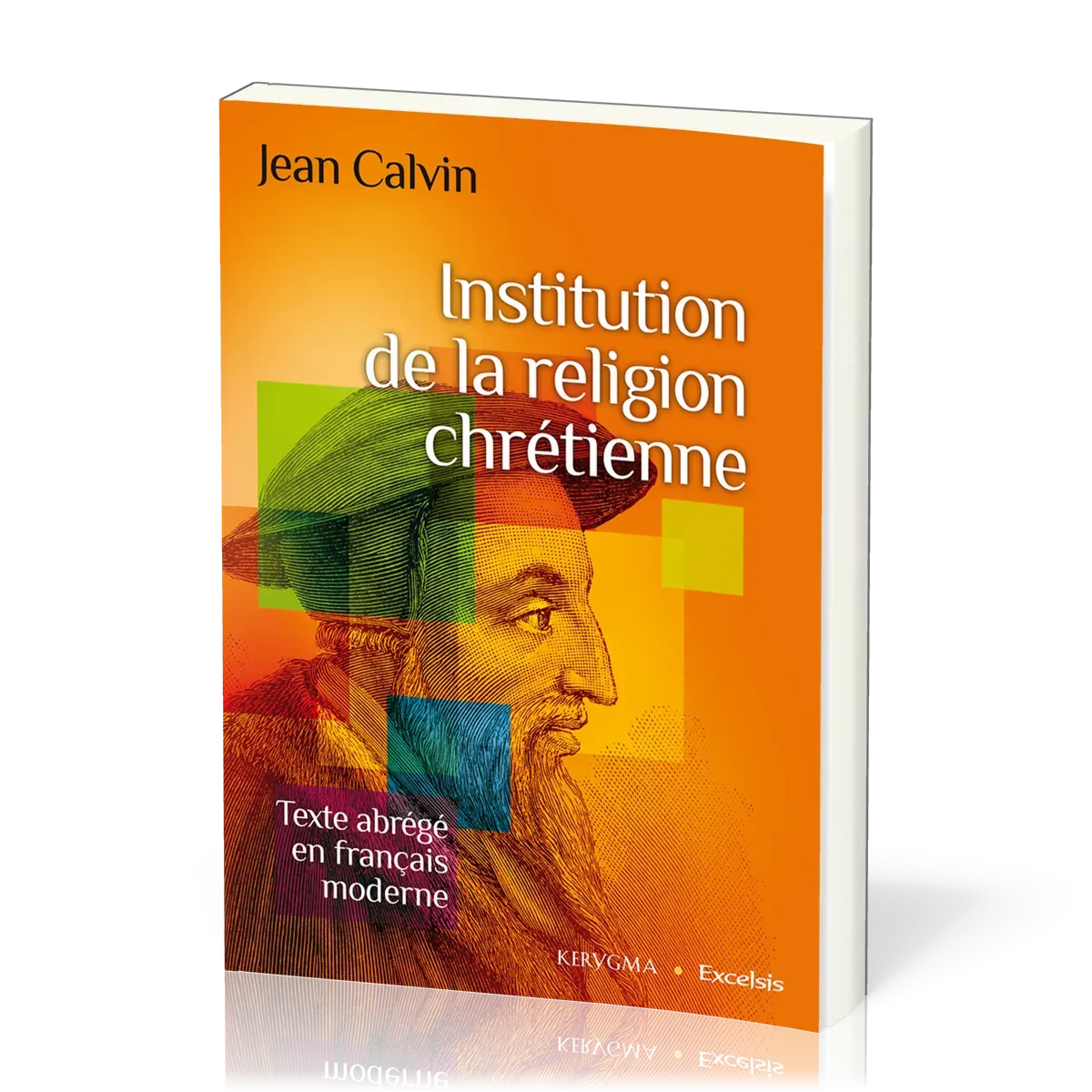 Institution de la religion chrétienne - Texte abrégé en français moderne