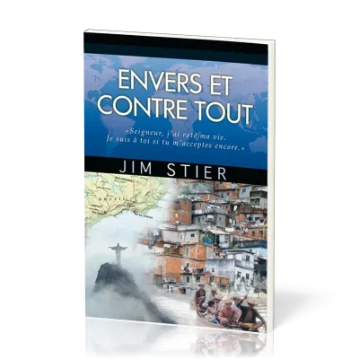 Envers et contre tout - Seigneur, j'ai raté ma vie. Je suis à toi si tu m'acceptes encore