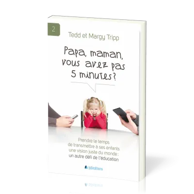 Papa, maman, vous avez pas 5 minutes? - Prendre le temps de transmettre à ses enfants une vision...