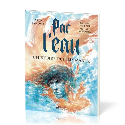 Par l’eau [BD] - L’histoire de Félix Mantz