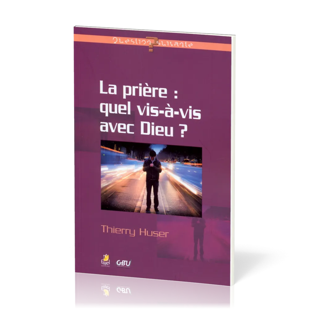 Prière: quel vis-à-vis avec Dieu? (La)
