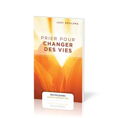 Prier pour changer des vies - [coll. Chaque jour avec Dieu]