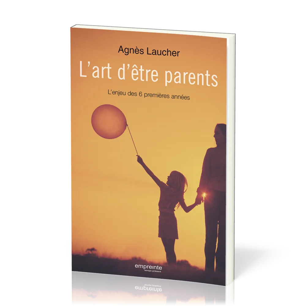 Art d'être parents (L') - L'enjeu des 6 premières années
