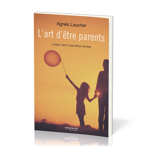 Art d'être parents (L') - L'enjeu des 6 premières années