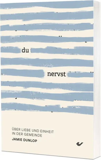 Du nervst! - Über Liebe und Einheit in der Gemeinde