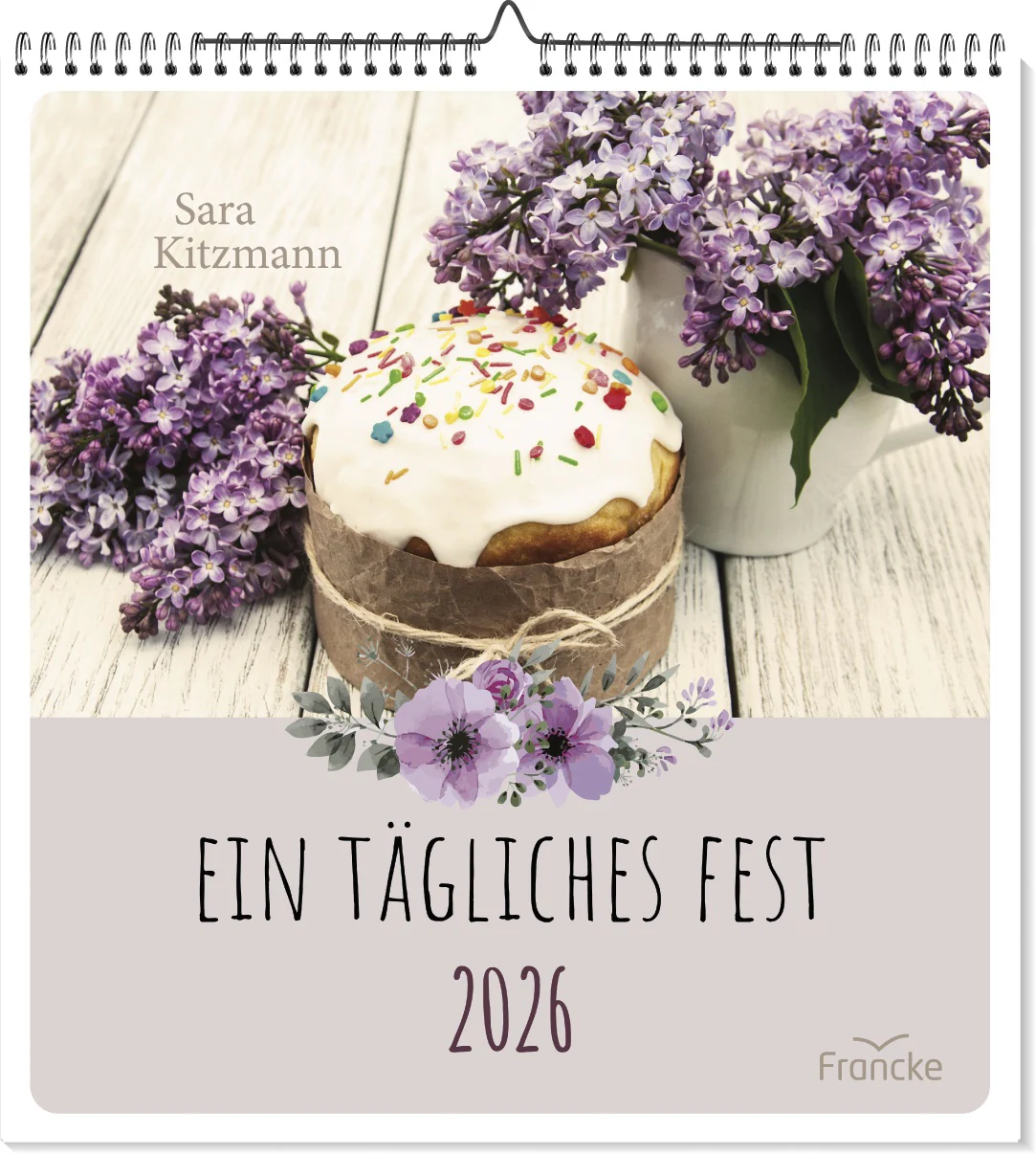 Ein tägliches Fest (Wandkalender) - Mit Sara Kitzmann durch das Jahr 2026