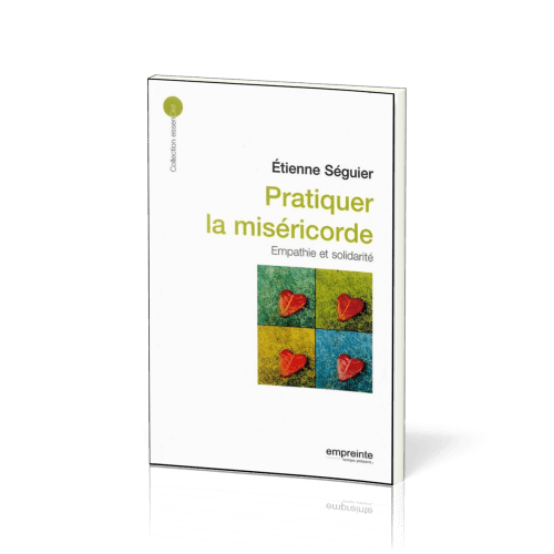 Pratiquer la miséricorde: empathie et solidarité - [collection essenCiel]