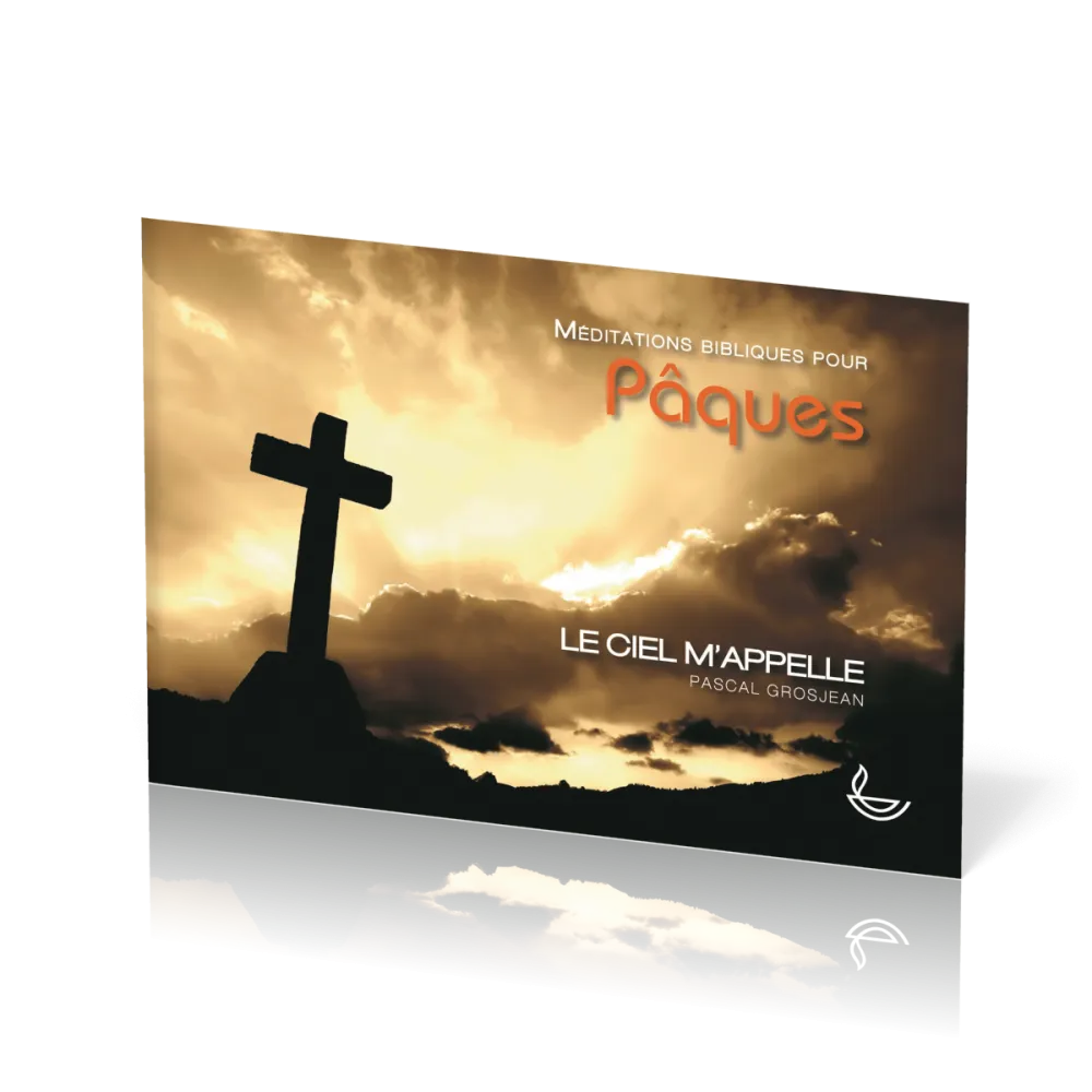 Ciel m'appelle  (Le) - Méditations bibliques pour Pâques