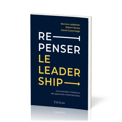 Repenser le leadership - Une évaluation chrétienne des approches contemporaines
