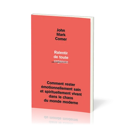 Ralentir de toute urgence - Comment rester émotionnellement sain et spirituellement vivant dans...