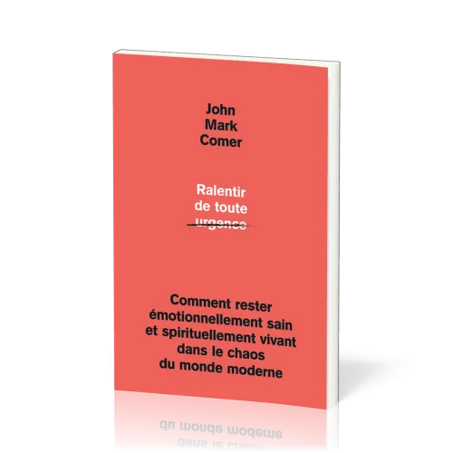 Ralentir de toute urgence - Comment rester émotionnellement sain et spirituellement vivant dans...