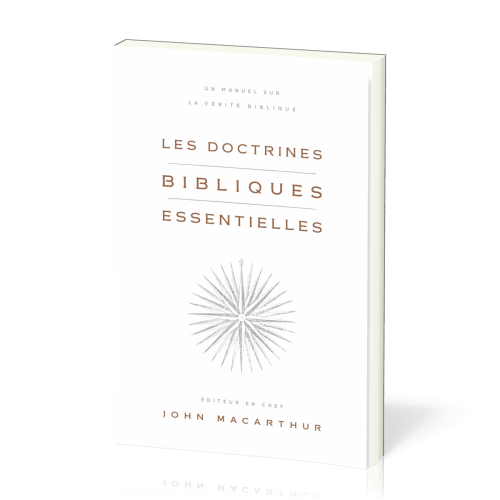 Doctrines bibliques essentielles (Les) - Un manuel sur la vérité biblique