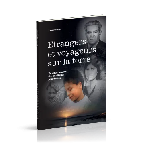 Étrangers et voyageurs sur la terre - En chemin avec des chrétiens persécutés