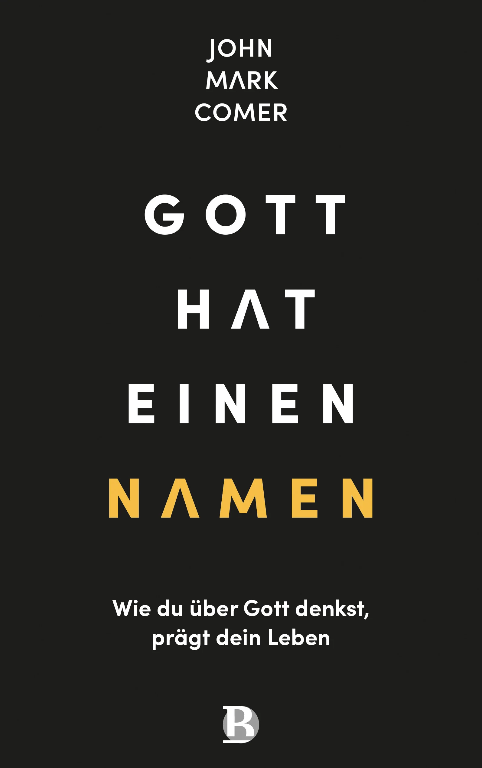 Gott hat einen Namen - Wie du über Gott denkst, prägt dein Leben