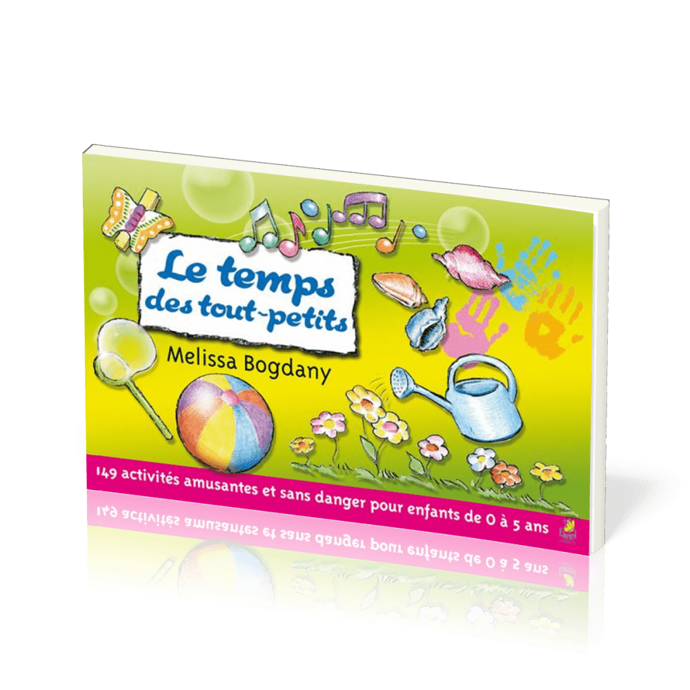 Temps des tout-petits (Le) - 149 activités amusantes et sans danger pour les enfants de 0 à 5 ans