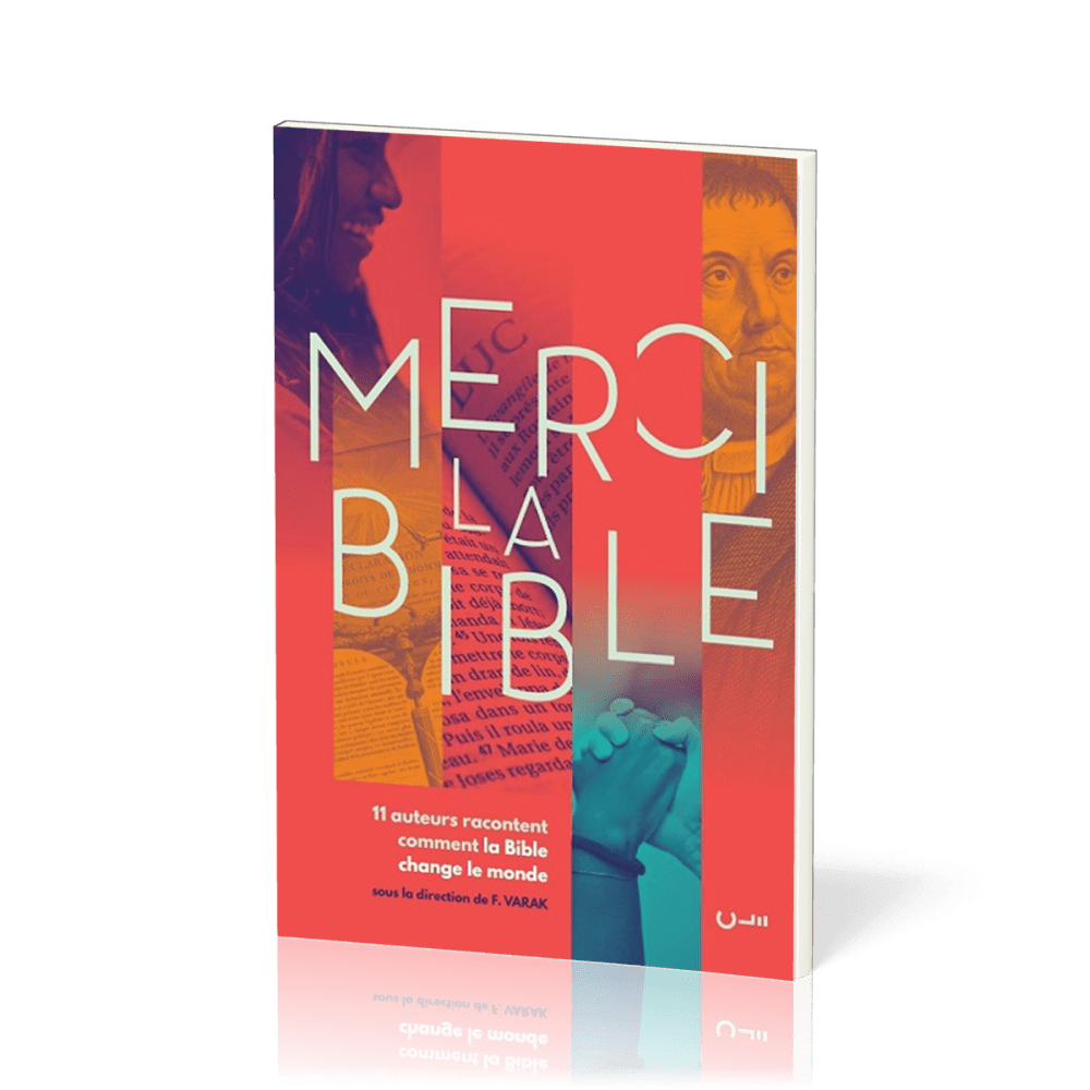 Merci la Bible - 11 auteurs racontent comment la Bible change le monde