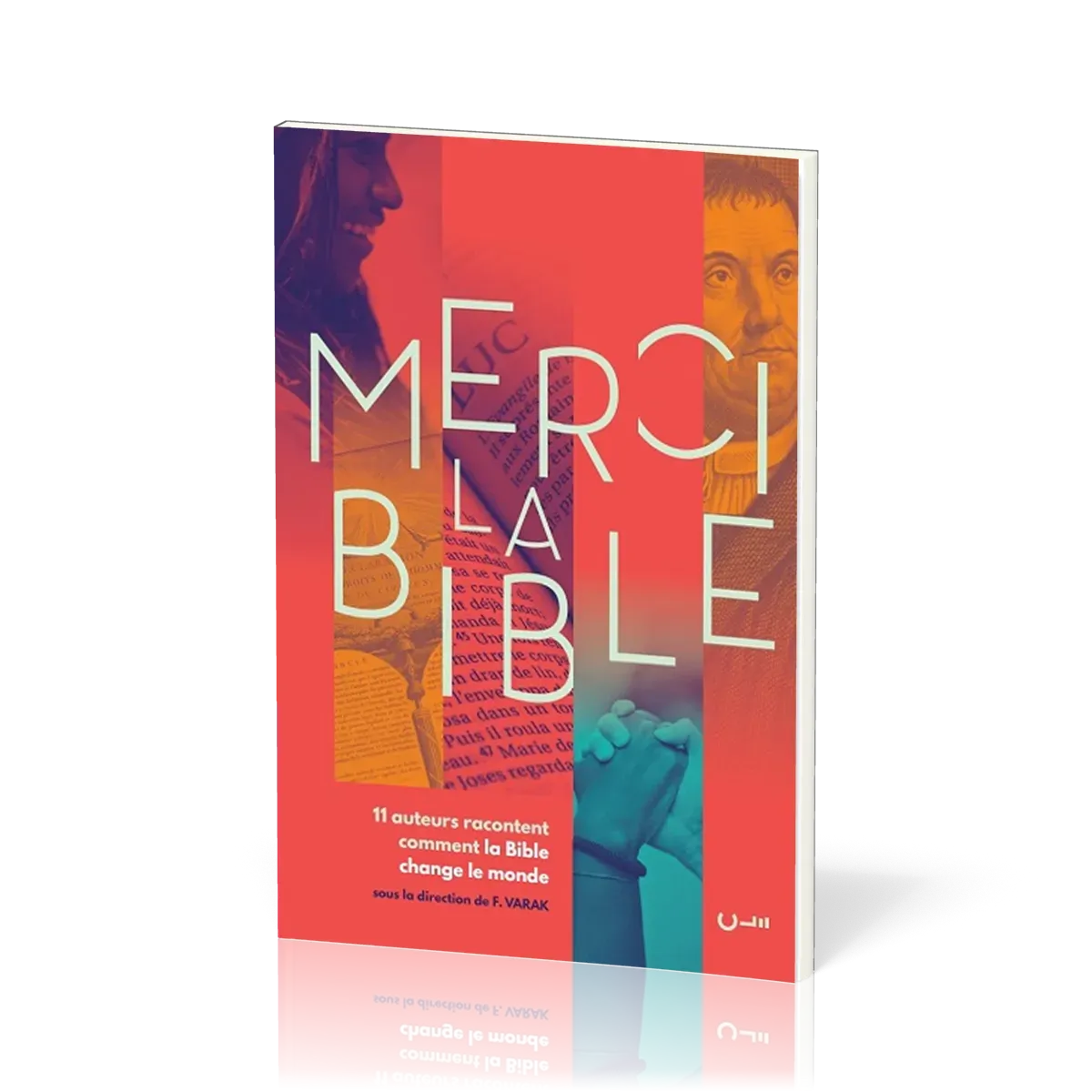Merci la Bible - 11 auteurs racontent comment la Bible change le monde