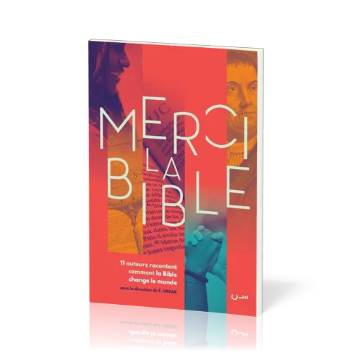 Merci la Bible - 11 auteurs racontent comment la Bible change le monde