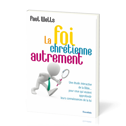 Foi chrétienne autrement (La) - Une étude interactive de la Bible... pour ceux qui veulent...