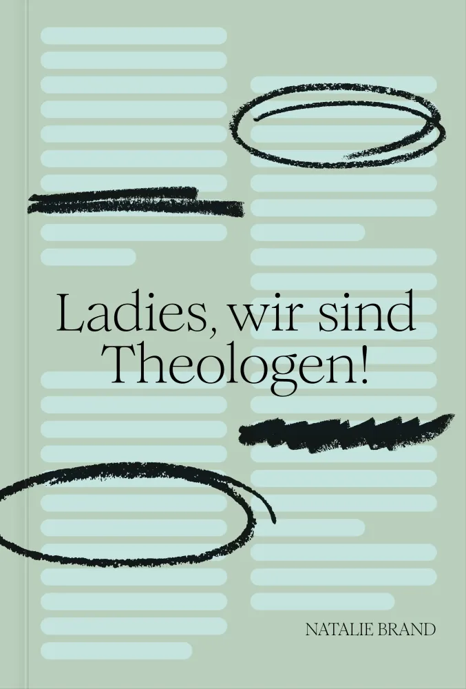 Ladies, wir sind Theologen! - Eine Einladung an Frauen, ihren Gott zu kennen