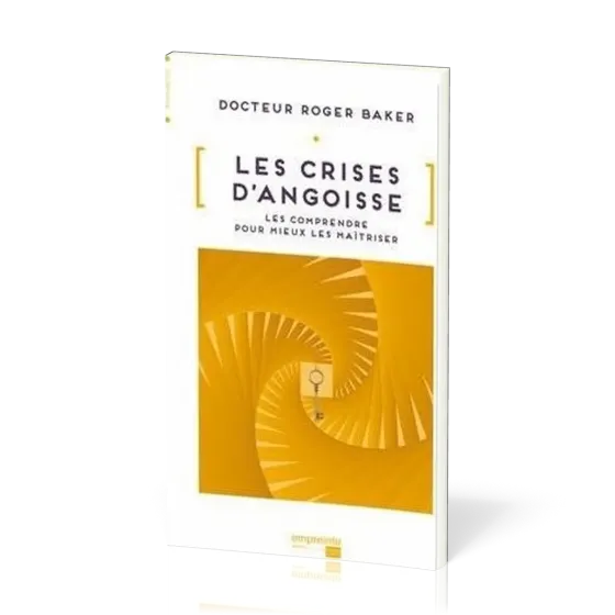 Crises d'angoisse (Les) - Les comprendre pour mieux les maîtriser