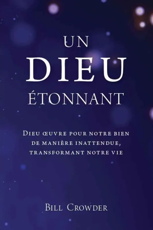 Un Dieu étonnant - Dieu oeuvre pour notre bien de manière inattendue, transformant notre vie