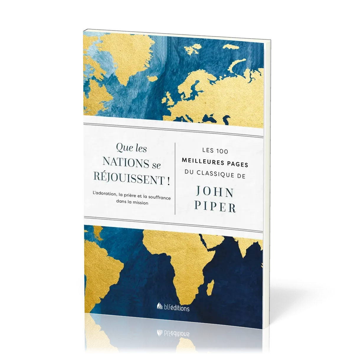 Que les nations se réjouissent ! - L'adoration, la prière et la souffrance dans la mission - Les...