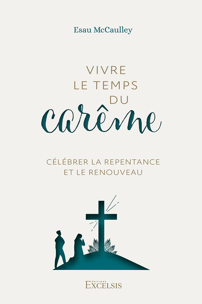 Vivre le temps du carême - Célébrer la repentance et le renouveau
