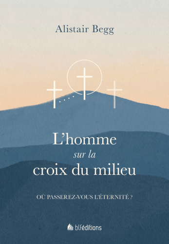 Homme sur la croix du milieu (L') - Où passerez-vous l'éternité ?