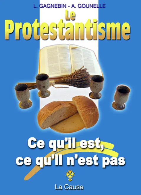 Protestantisme (Le) - Ce qu'il est, ce qu'il n'est pas